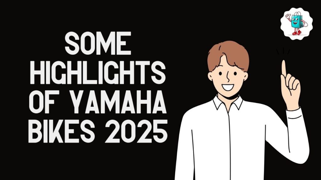 Some Highlights of Yamaha Bikes 2025